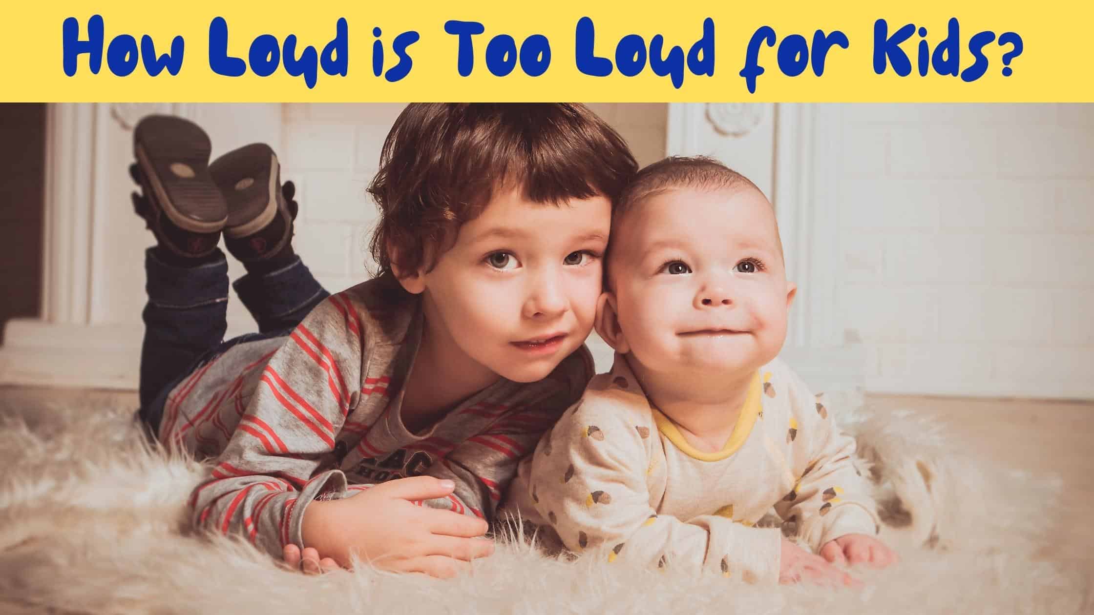 Featured image for “How Loud is Too Loud for Kids?”